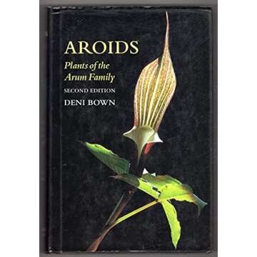 Aroids: Plants of the Arum Family - Explore the Mysteries of Nature's Beauty