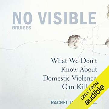 No Visible Bruises: What We Don't Know About Domestic Violence Can Kill Us – Essential Insight int...