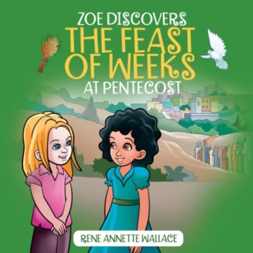Zoe Discovers the Feast of Weeks at Pentecost: Shavuot for Kids Book: Understanding Pentecost for Ki...