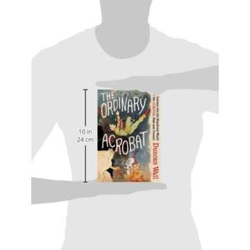 The Ordinary Acrobat: A Journey into the Wondrous World of the Circus, Past and Present