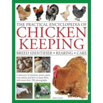 The Practical Encyclopedia of Chicken Keeping: Breed Identifier - Rearing - Care