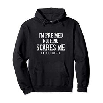 PreMed Student Caffeine Lover Nothing Scares Me Except Decaf Pullover Hoodie