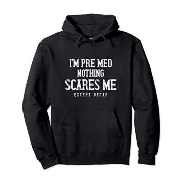 PreMed Student Caffeine Lover Nothing Scares Me Except Decaf Pullover Hoodie