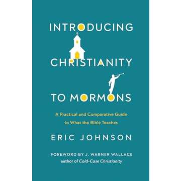 Introducing Christianity to Mormons: A Practical and Comparative Guide to What the Bible Teaches