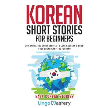 Korean Short Stories for Beginners: 20 Captivating Short Stories to Learn Korean & Grow Your Vocabul...