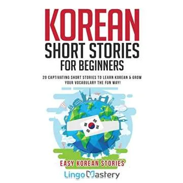 Korean Short Stories for Beginners: 20 Captivating Short Stories to Learn Korean & Grow Your Vocabul...