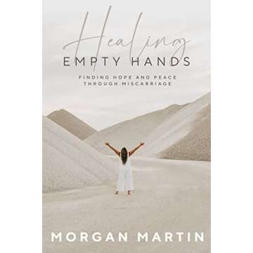Healing Empty Hands: Finding Hope and Peace Through Miscarriage
