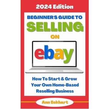 Beginner's Guide To Selling On eBay 2024 Edition: How To Start & Grow Your Own Home Based Reselling ...