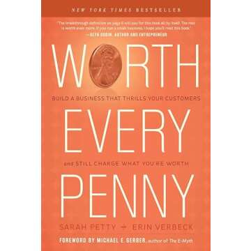 Worth Every Penny: Build a Business That Thrills Your Customers and Still Charge What You're Worth
