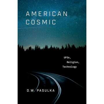 American Cosmic: UFOs, Religion, and Technology - A Deep Exploration of the Unknown