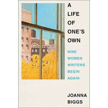 A Life of One's Own: Nine Women Writers Begin Again - A Journey of Self-Discovery