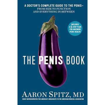 The Penis Book: A Doctor's Complete Guide to the Penis--From Size to Function and Everything in Between