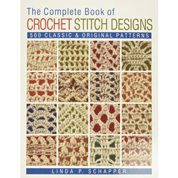 The Complete Book of Crochet Stitch Designs: 500 Classic & Original Patterns (Volume 1) (Complete Cr...