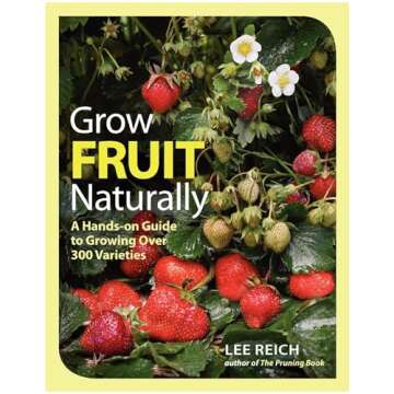 Grow Fruit Naturally: A Hands-On Guide to Luscious, Homegrown Fruit