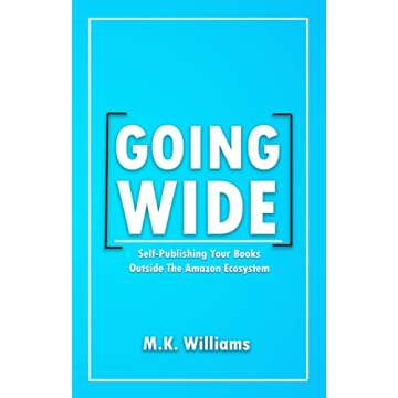 Going Wide: Self-Publishing Your Books Outside The Amazon Ecosystem (Author Your Ambition Book 4)
