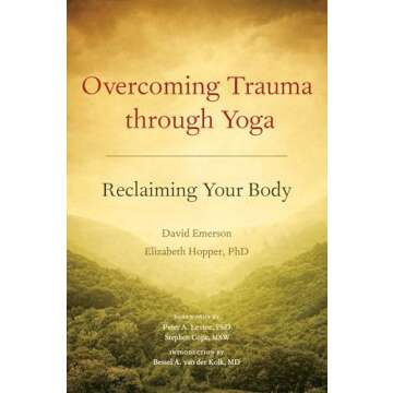 Overcoming Trauma through Yoga: Reclaiming Your Body