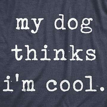 Crazy Dog Mens T Shirt My Dog Thinks Im Cool Shirt Funny Sarcastic Humor Graphic Novelty Puppy Tee P...