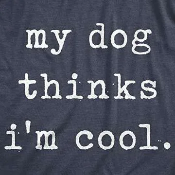 Crazy Dog Mens T Shirt My Dog Thinks Im Cool Shirt Funny Sarcastic Humor Graphic Novelty Puppy Tee P...