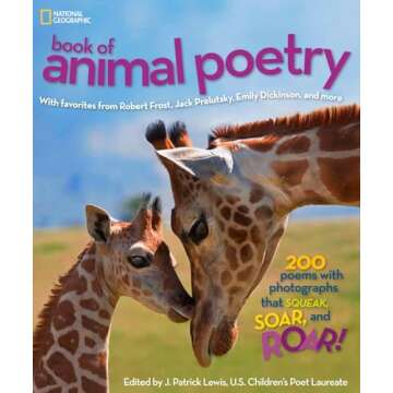 National Geographic Book of Animal Poetry: 200 Poems with Photographs That Squeak, Soar, and Roar!