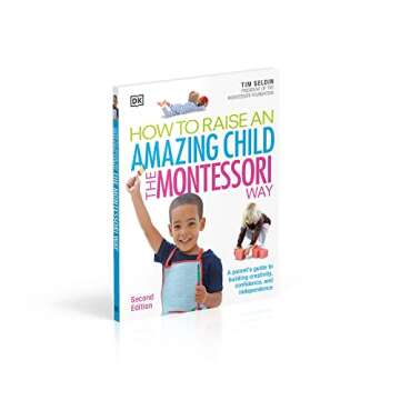 How To Raise An Amazing Child the Montessori Way, 2nd Edition