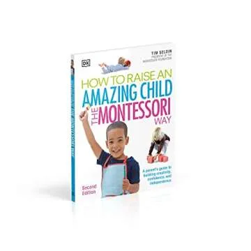 How To Raise An Amazing Child the Montessori Way, 2nd Edition