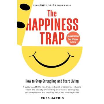 The Happiness Trap: How to Stop Struggling and Start Living: A Guide to ACT