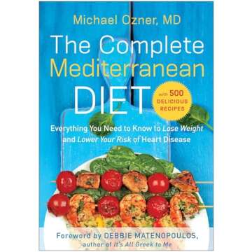 The Complete Mediterranean Diet: Everything You Need to Know to Lose Weight and Lower Your Risk of H...