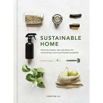 Sustainable Home: Practical projects, tips and advice for maintaining a more eco-friendly household ...