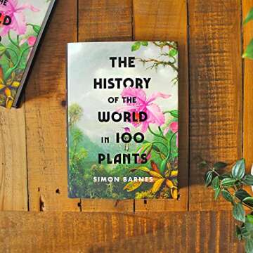 The History of the World in 100 Plants: Discover Nature's Legacy