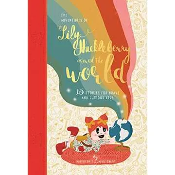 The Adventures of Lily Huckleberry Around The World: 15 Stories for Brave and Curious Kids (With Adv...