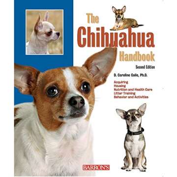 The Chihuahua Handbook: Everything to Know About Feeding, Grooming, Training, Potty-Training, and Ca...