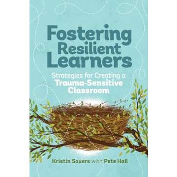 Fostering Resilient Learners: Essential Reading for Educators on Trauma