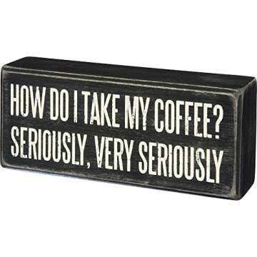 Primitives By Kathy Wood Box Sign, I Take My Coffee Very Seriously, 6" x 2.5"
