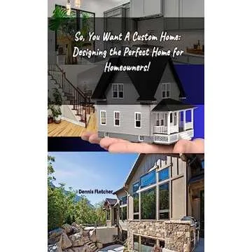 The Ultimate Custom Home : Designing the Perfect Home for Homeowners