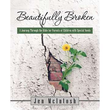 Beautifully Broken: A Journey Through the Bible for Parents of Children with Special Needs