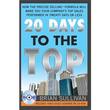 20 Days to the Top: How the PRECISE Selling Formula Will Make You Your Company's Top Sales Performer...
