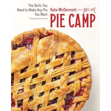 Pie Camp Skills For Any Pie You Want Made Easy