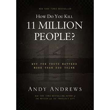 How Do You Kill 11 Million People?: Why the Truth Matters More Than You Think