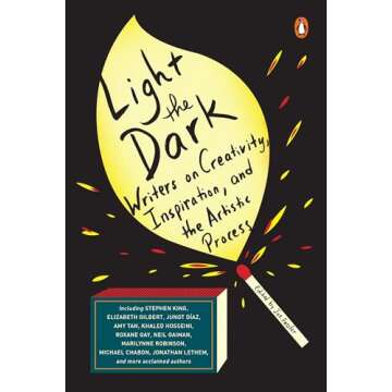 Light the Dark: Writers on Creativity, Inspiration, and the Artistic Process