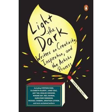 Light the Dark: Writers on Creativity, Inspiration, and the Artistic Process