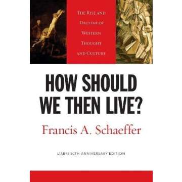 How Should We Then Live?: The Rise and Decline of Western Thought and Culture