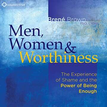 Men, Women, and Worthiness: The Experience of Shame and the Power of Being Enough