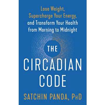 The Circadian Code: Lose Weight, Supercharge Your Energy, and Transform Your Health from Morning to Midnight: Longevity Book
