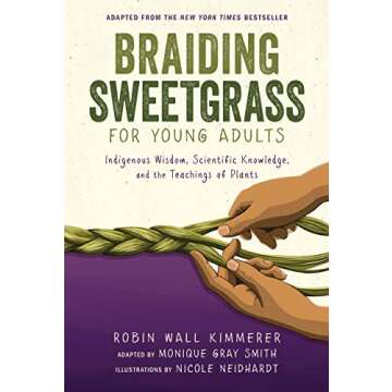 Braiding Sweetgrass for Young Adults: Indigenous Wisdom, Scientific Knowledge, and the Teachings of ...