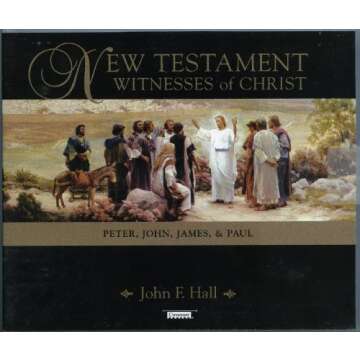 New Testament Witnesses of Christ: Peter, John, James, and Paul - A Deep Dive into the Lives of the ...