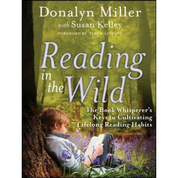 Reading in the Wild: The Book Whisperer's Keys to Cultivating Lifelong Reading Habits