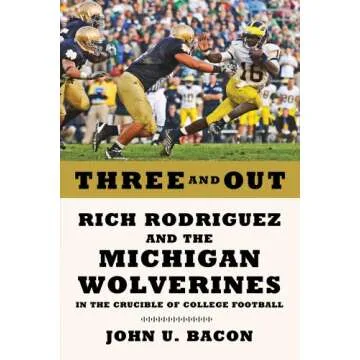 Three and Out: Rich Rodriguez and the Michigan Wolverines in the Crucible of College Football