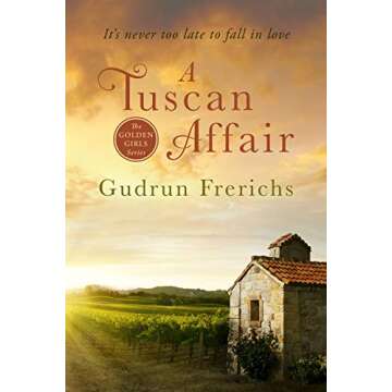 A Tuscan Affair: A sweet later in life romance (Golden Girl Series Book 1)
