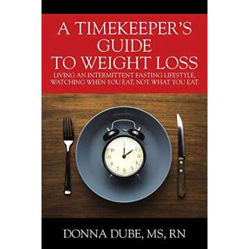 A Timekeeper's Guide To Weight Loss: Living An Intermittent Fasting Lifestyle, Watching When You Eat...
