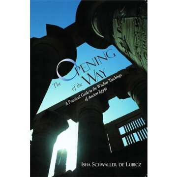 The Opening of the Way: A Practical Guide to the Wisdom Teachings of Ancient Egypt